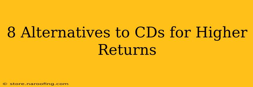 8 Alternatives to CDs for Higher Returns