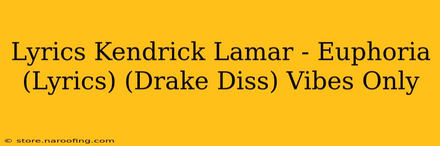 Lyrics Kendrick Lamar - Euphoria (Lyrics) (Drake Diss) Vibes Only