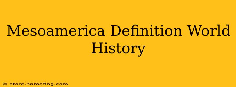 Mesoamerica Definition World History